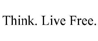 THINK. LIVE FREE.