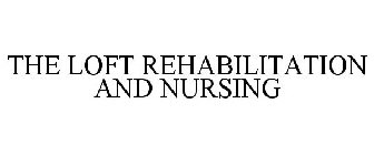 THE LOFT REHABILITATION AND NURSING