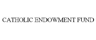 CATHOLIC ENDOWMENT FUND