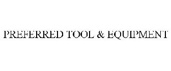 PREFERRED TOOL & EQUIPMENT