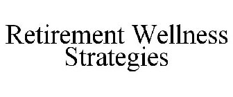 RETIREMENT WELLNESS STRATEGIES