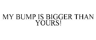 MY BUMP IS BIGGER THAN YOURS!