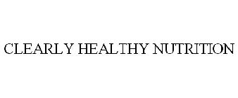 CLEARLY HEALTHY NUTRITION