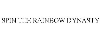 SPIN THE RAINBOW DYNASTY