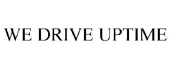 WE DRIVE UPTIME