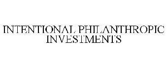 INTENTIONAL PHILANTHROPIC INVESTMENTS