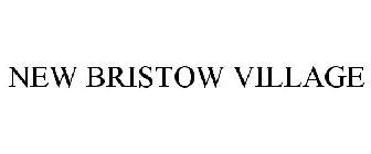 NEW BRISTOW VILLAGE