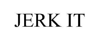JERK IT