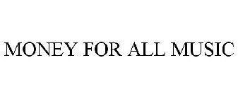 MONEY FOR ALL MUSIC
