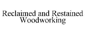 RECLAIMED AND RESTAINED WOODWORKING