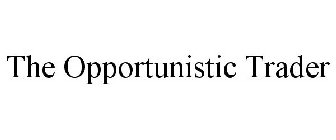 THE OPPORTUNISTIC TRADER