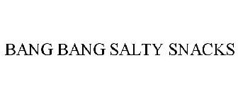 BANG BANG SALTY SNACKS