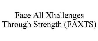 FACE ALL XHALLENGES THROUGH STRENGTH (FAXTS)