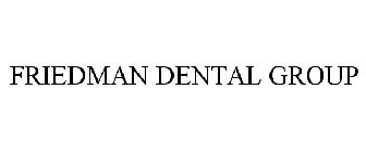 FRIEDMAN DENTAL GROUP