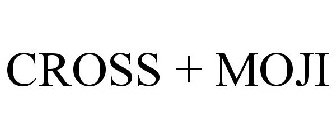 CROSS + MOJI
