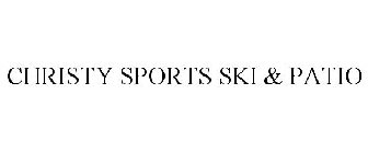 CHRISTY SPORTS SKI & PATIO