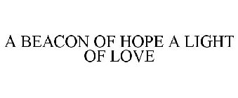 A BEACON OF HOPE A LIGHT OF LOVE