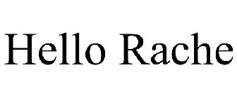 HELLO RACHE