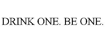 DRINK ONE. BE ONE.