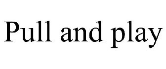 PULL AND PLAY