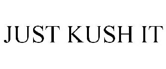 JUST KUSH IT