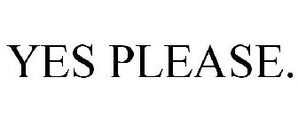 YES PLEASE.