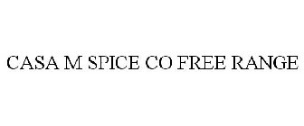 CASA M SPICE CO FREE RANGE