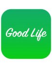 GOOD LIFE