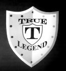 TRUE T LEGEND