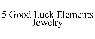 5 GOOD LUCK ELEMENTS JEWELRY