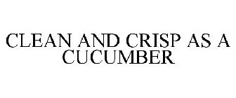 CLEAN AND CRISP AS A CUCUMBER