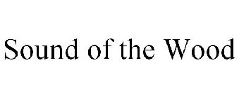 SOUND OF THE WOOD
