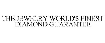 THE JEWELRY WORLD'S FINEST DIAMOND GUARANTEE