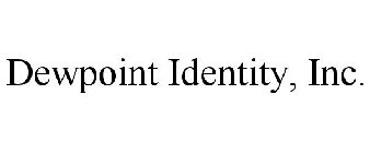 DEWPOINT IDENTITY, INC.
