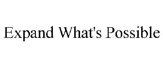EXPAND WHAT'S POSSIBLE