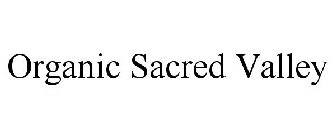 ORGANIC SACRED VALLEY