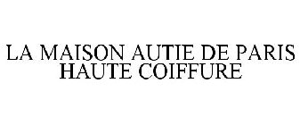 LA MAISON AUTIE DE PARIS HAUTE COIFFURE