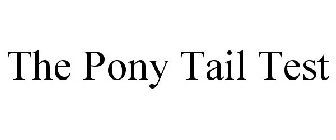 THE PONY TAIL TEST