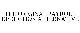 THE ORIGINAL PAYROLL DEDUCTION ALTERNATIVE