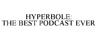 HYPERBOLE: THE BEST PODCAST EVER