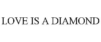 LOVE IS A DIAMOND