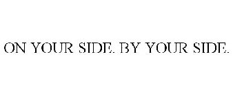 ON YOUR SIDE. BY YOUR SIDE.