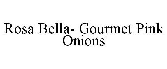 ROSA BELLA- GOURMET PINK ONIONS