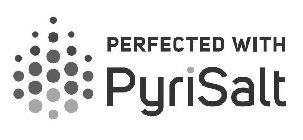 PERFECTED WITH PYRISALT