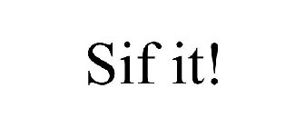 SIF IT!