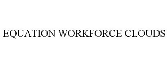 EQUATION WORKFORCE CLOUDS