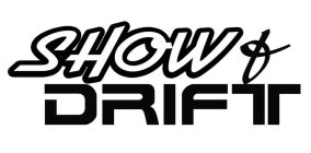 SHOW AND DRIFT