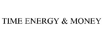 TIME ENERGY & MONEY