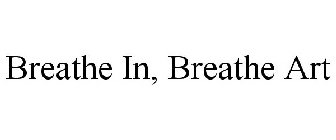 BREATHE IN, BREATHE ART