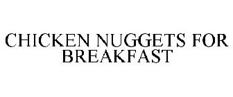 CHICKEN NUGGETS FOR BREAKFAST
